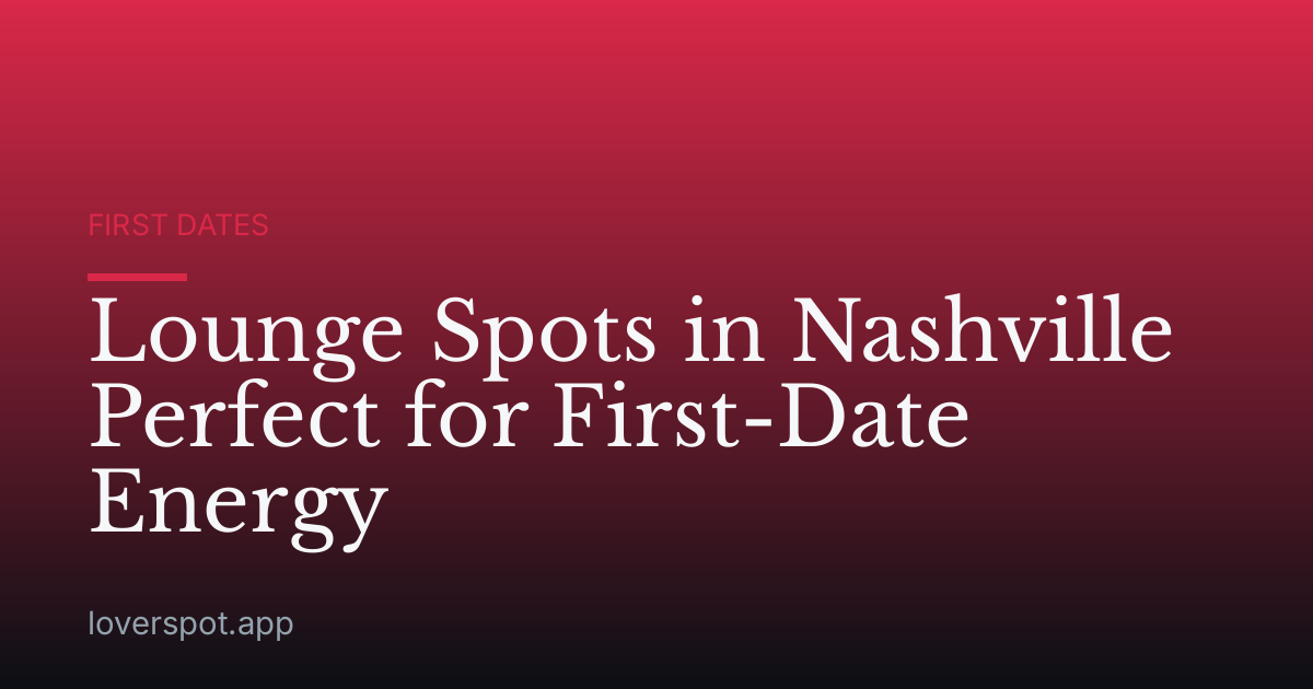 Lounge Spots in Nashville Perfect for First-Date Energy