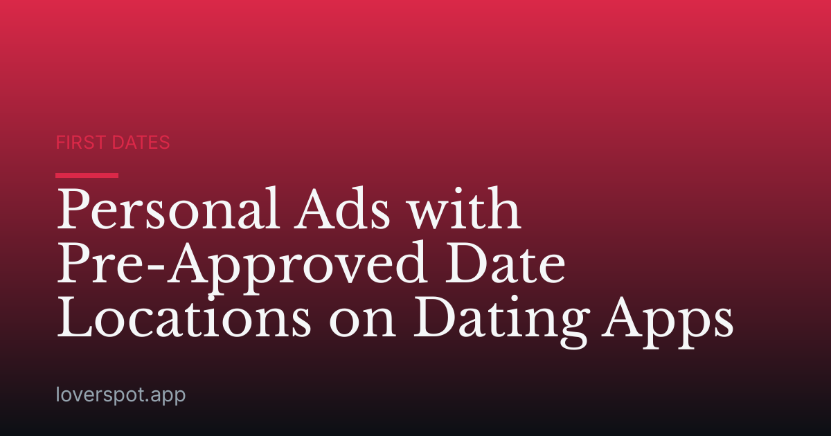 Personal Ads with Pre-Approved Date Locations on Dating Apps
