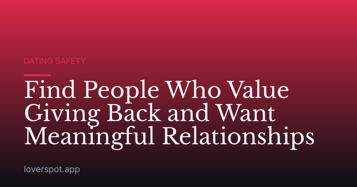 Find People Who Value Giving Back and Want Meaningful Relationships