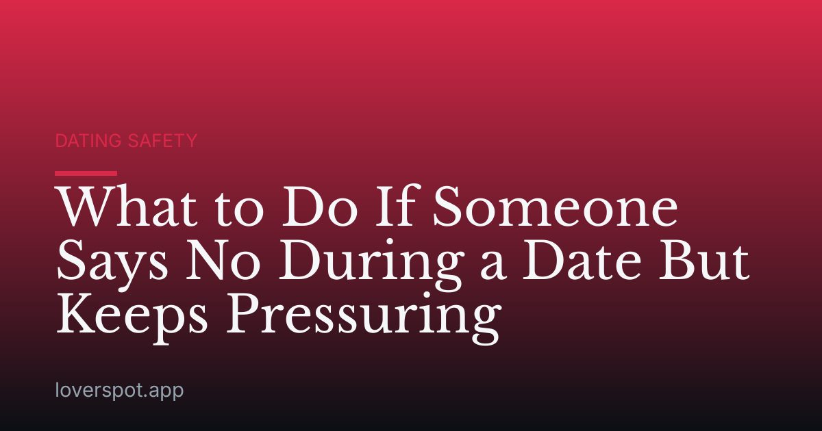 What to Do If Someone Says No During a Date But Keeps Pressuring