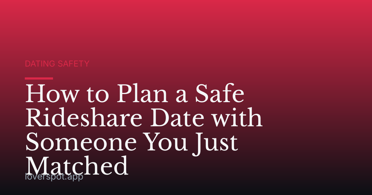 How to Plan a Safe Rideshare Date with Someone You Just Matched