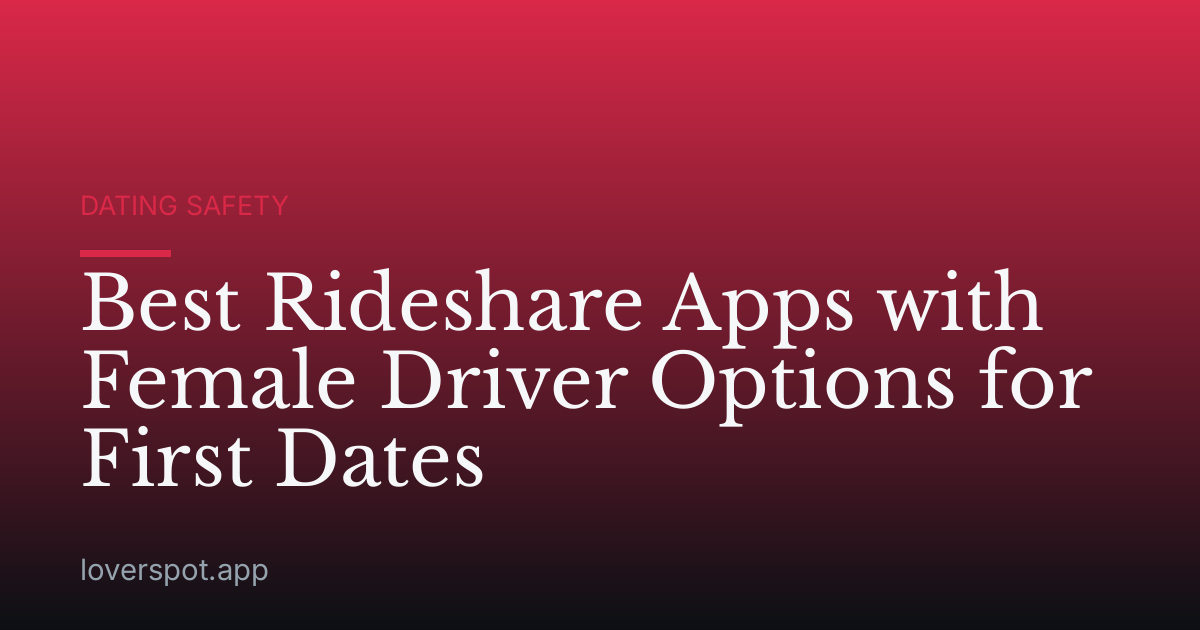 Best Rideshare Apps with Female Driver Options for First Dates