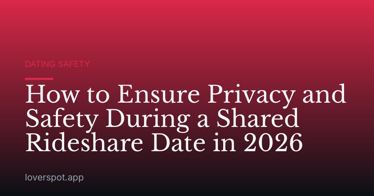 How to Ensure Privacy and Safety During a Shared Rideshare Date in 2026