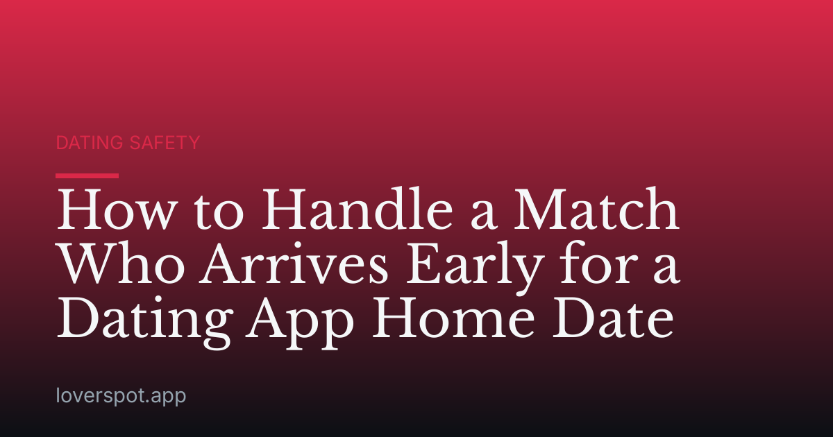 How to Handle a Match Who Arrives Early for a Dating App Home Date