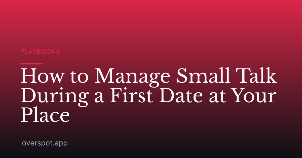 How to Manage Small Talk During a First Date at Your Place