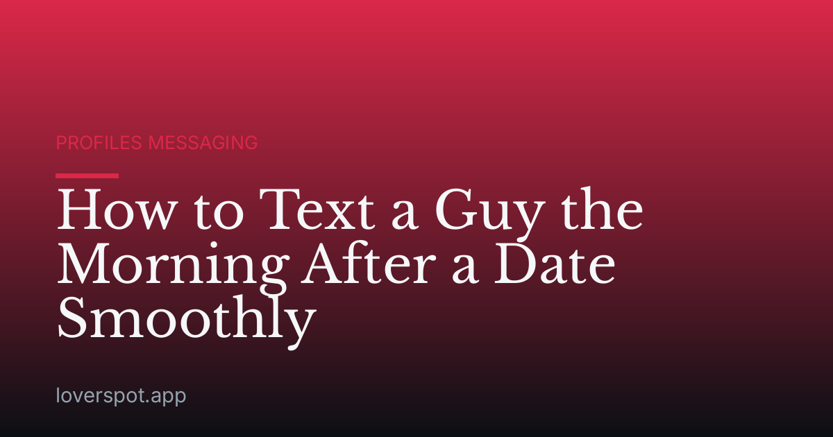 How to Text a Guy the Morning After a Date Smoothly