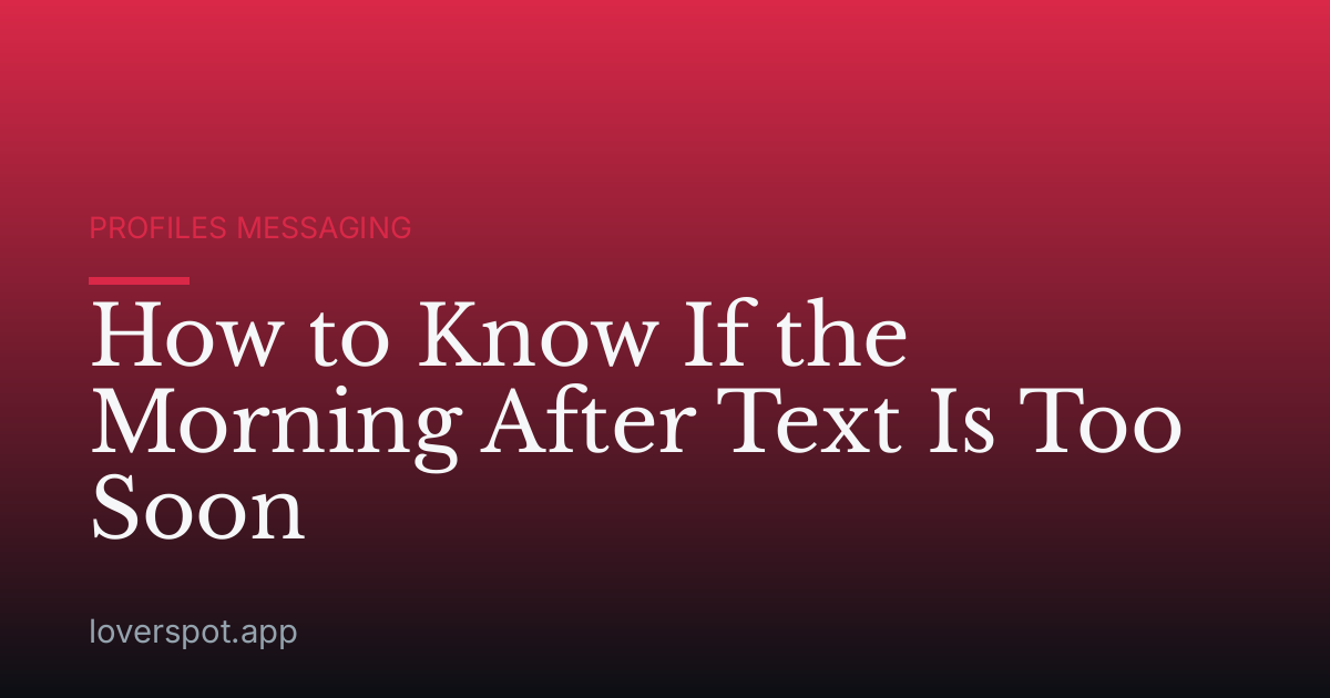 How to Know If the Morning After Text Is Too Soon