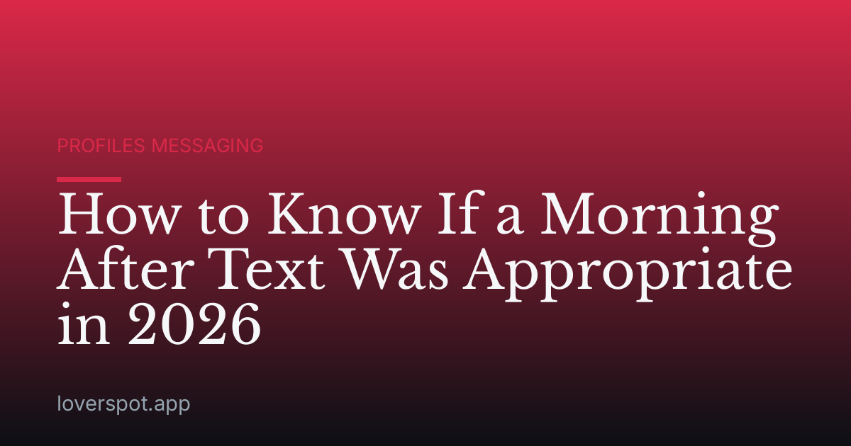 How to Know If a Morning After Text Was Appropriate in 2026