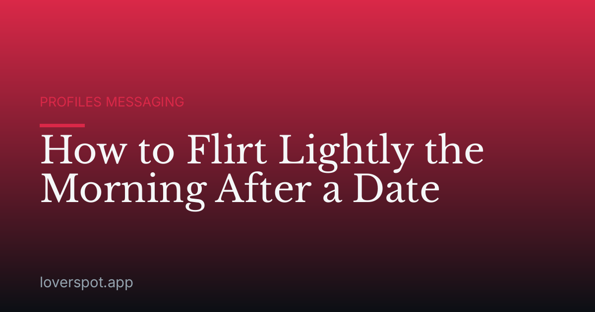 How to Flirt Lightly the Morning After a Date