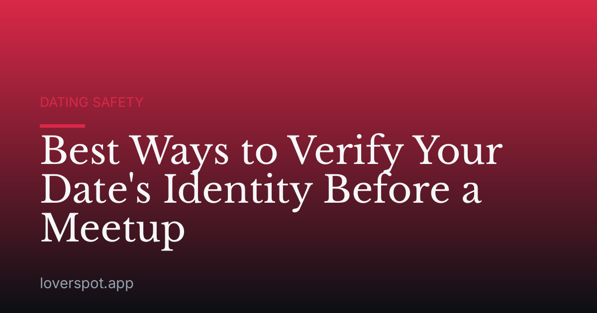 Best Ways to Verify Your Date's Identity Before a Meetup