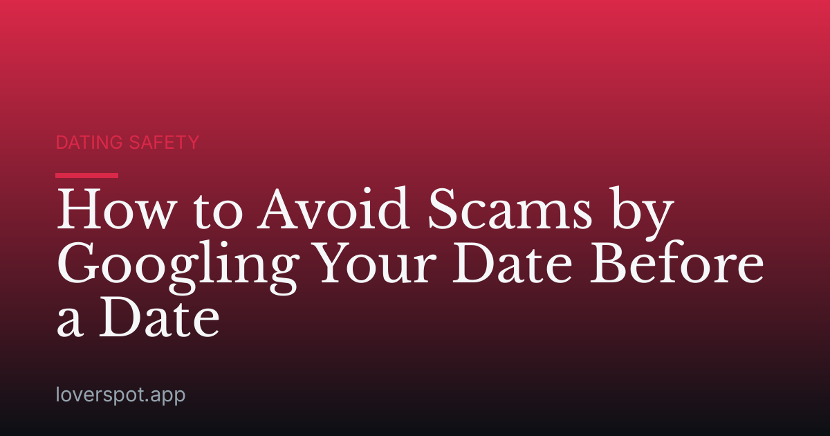 How to Avoid Scams by Googling Your Date Before a Date