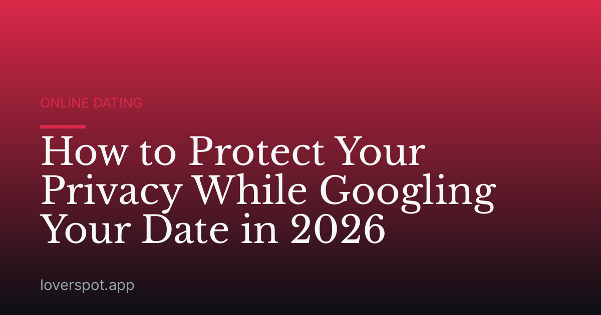 How to Protect Your Privacy While Googling Your Date in 2026