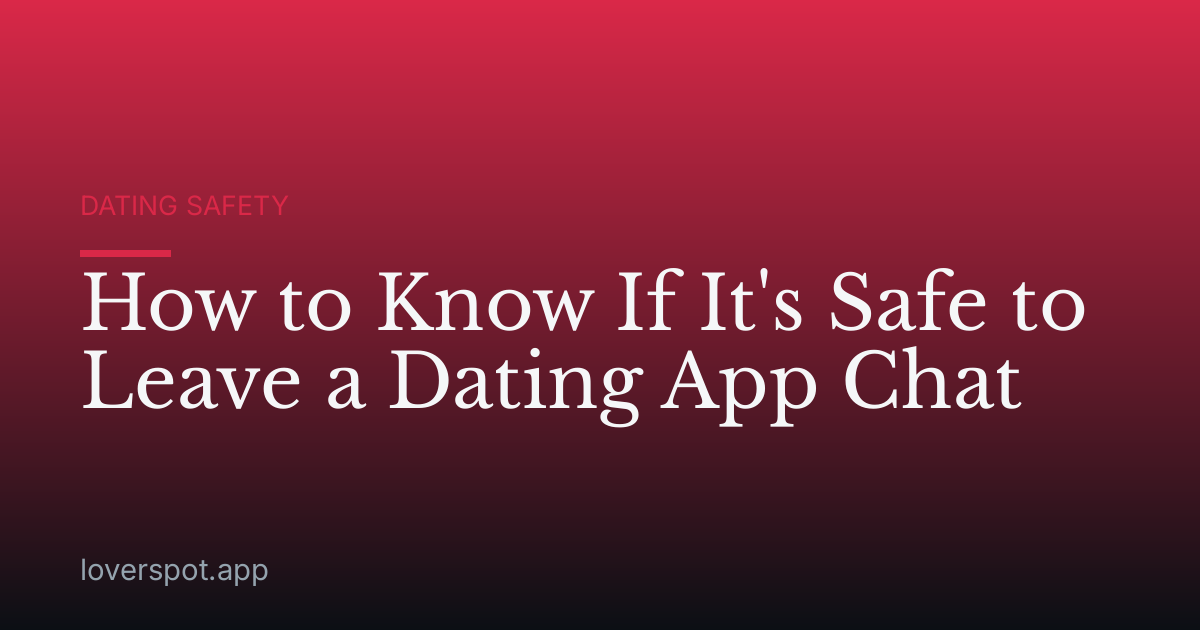 How to Know If It's Safe to Leave a Dating App Chat