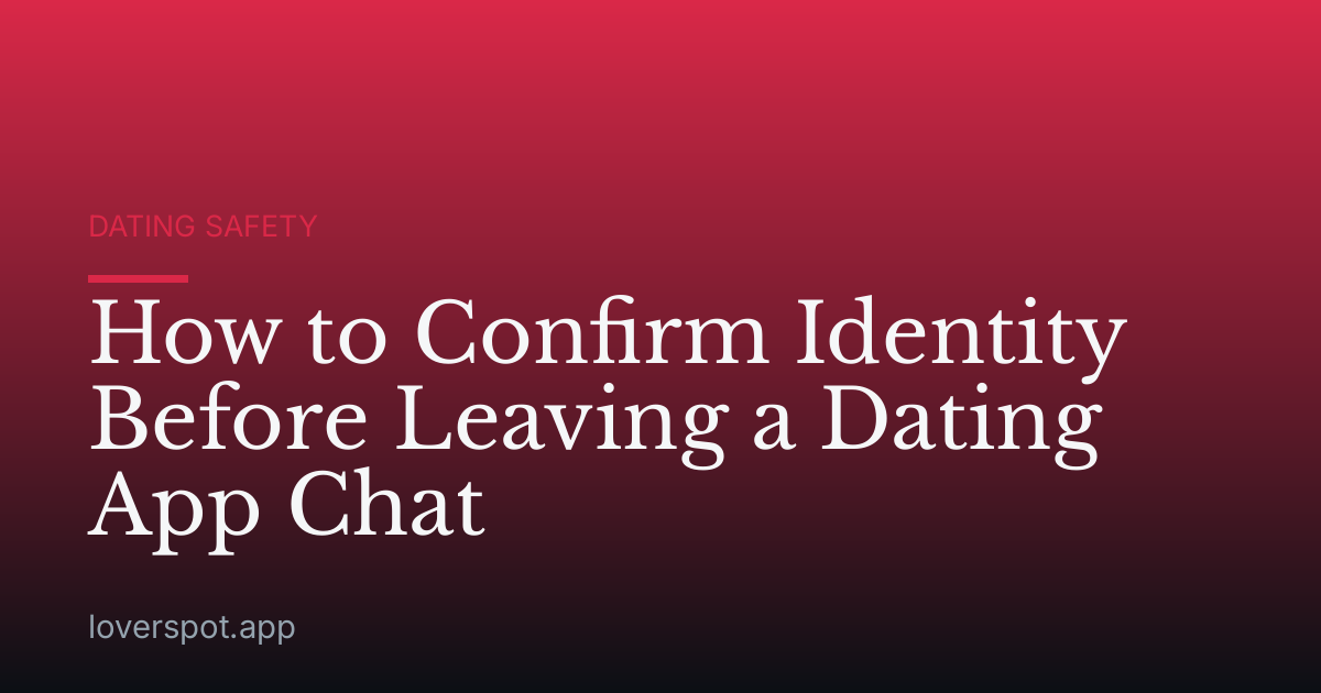 How to Confirm Identity Before Leaving a Dating App Chat