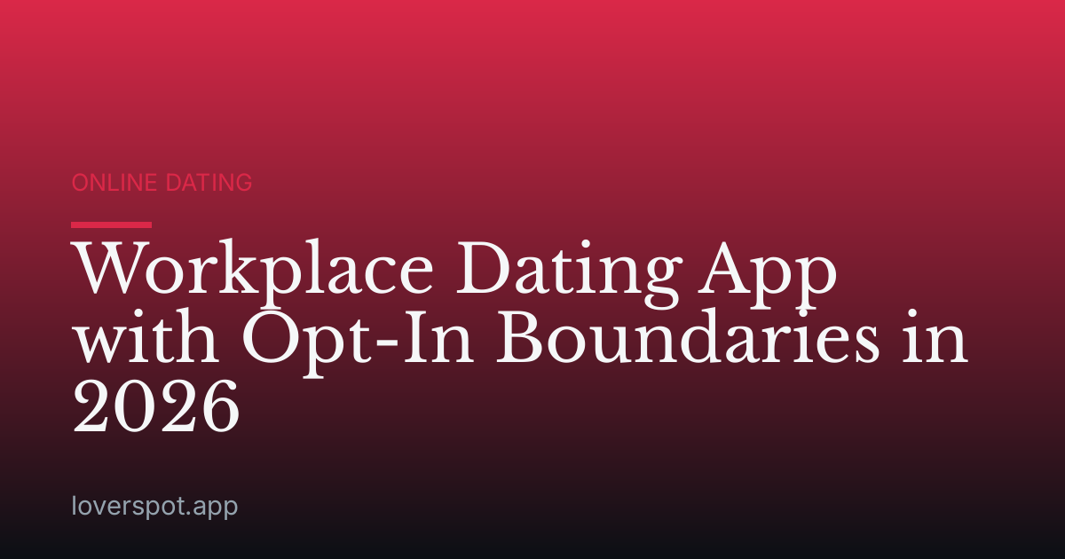 Workplace Dating App with Opt-In Boundaries in 2026