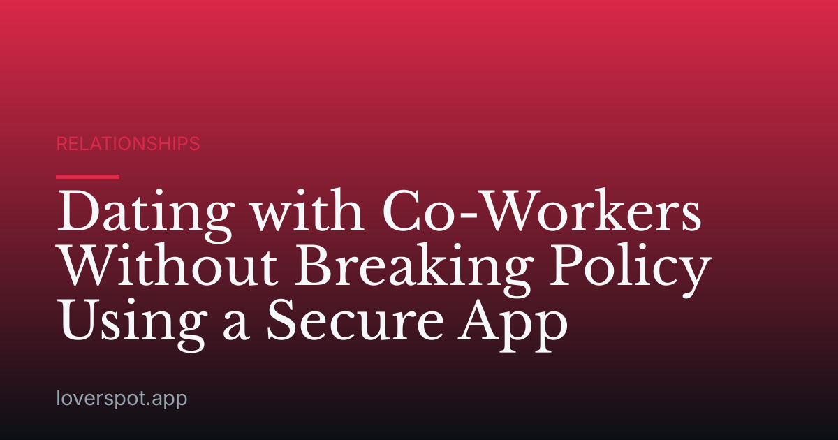 Dating with Co-Workers Without Breaking Policy Using a Secure App