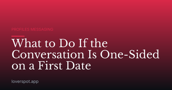What to Do If the Conversation Is One-Sided on a First Date