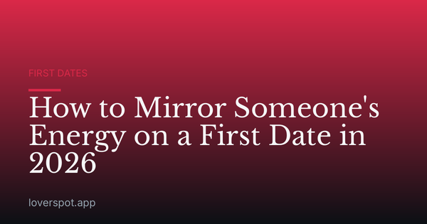 How to Mirror Someone's Energy on a First Date in 2026