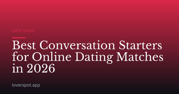 Best Conversation Starters for Online Dating Matches in 2026
