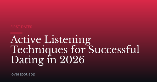 Active Listening Techniques for Successful Dating in 2026