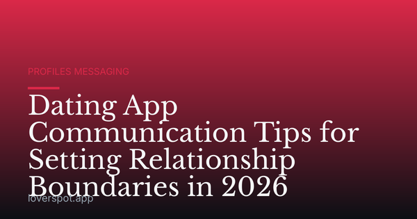 Dating App Communication Tips for Setting Relationship Boundaries in 2026