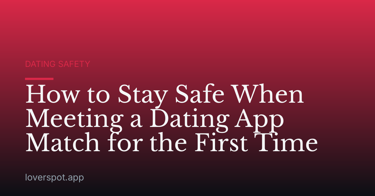 How to Stay Safe When Meeting a Dating App Match for the First Time