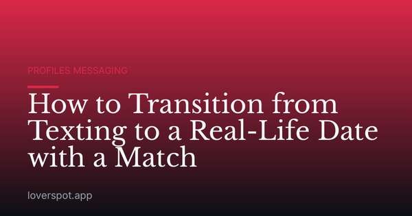 How to Transition from Texting to a Real-Life Date with a Match