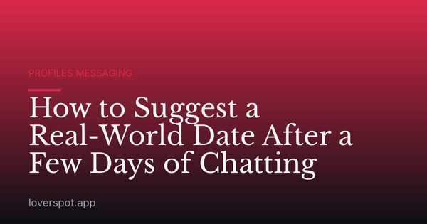 How to Suggest a Real-World Date After a Few Days of Chatting