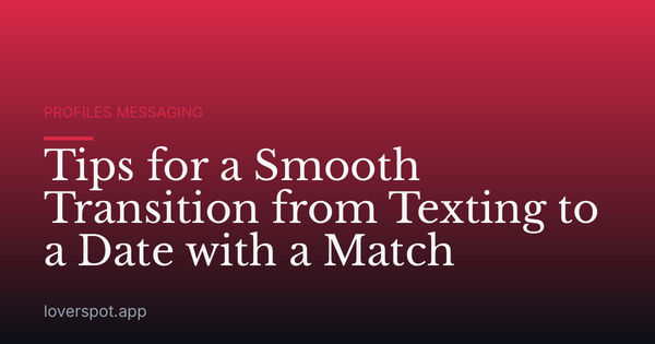 Tips for a Smooth Transition from Texting to a Date with a Match