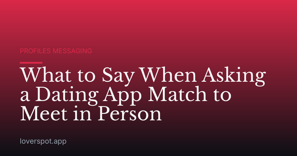 What to Say When Asking a Dating App Match to Meet in Person