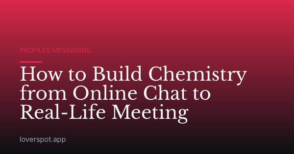How to Build Chemistry from Online Chat to Real-Life Meeting