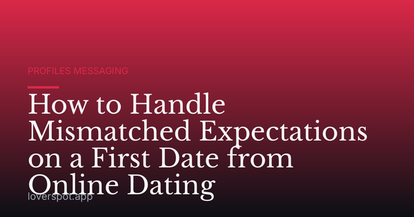 How to Handle Mismatched Expectations on a First Date from Online Dating