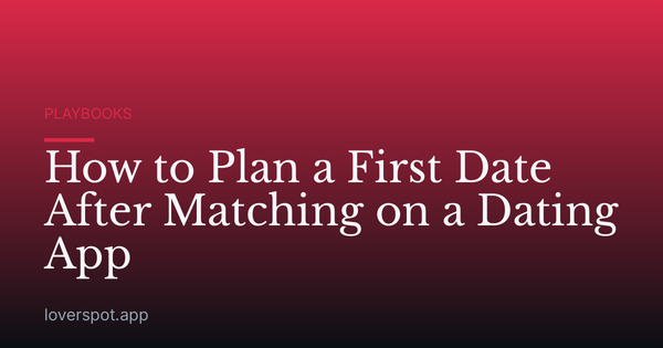 How to Plan a First Date After Matching on a Dating App