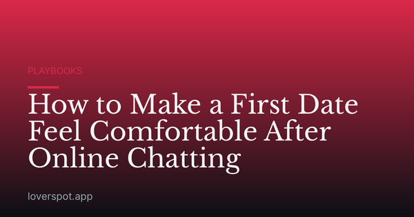 How to Make a First Date Feel Comfortable After Online Chatting