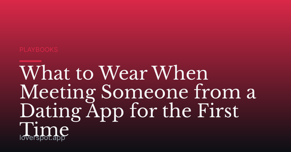 What to Wear When Meeting Someone from a Dating App for the First Time