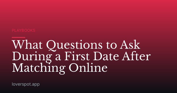 What Questions to Ask During a First Date After Matching Online