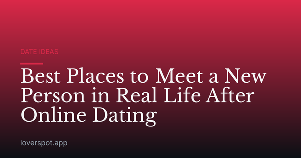 Best Places to Meet a New Person in Real Life After Online Dating