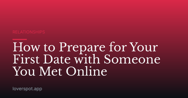 How to Prepare for Your First Date with Someone You Met Online