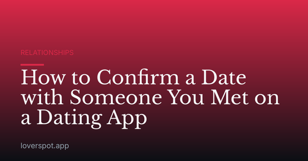 How to Confirm a Date with Someone You Met on a Dating App