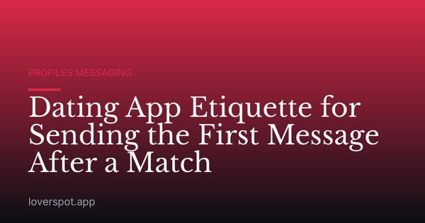 Dating App Etiquette for Sending the First Message After a Match