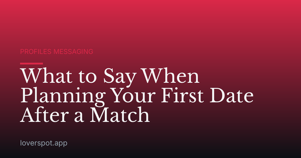 What to Say When Planning Your First Date After a Match