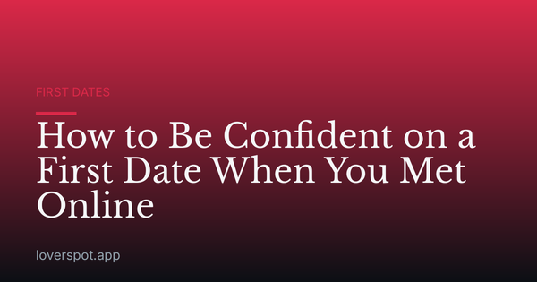 How to Be Confident on a First Date When You Met Online