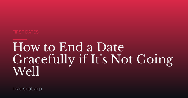 How to End a Date Gracefully if It's Not Going Well