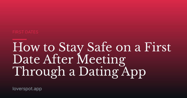 How to Stay Safe on a First Date After Meeting Through a Dating App