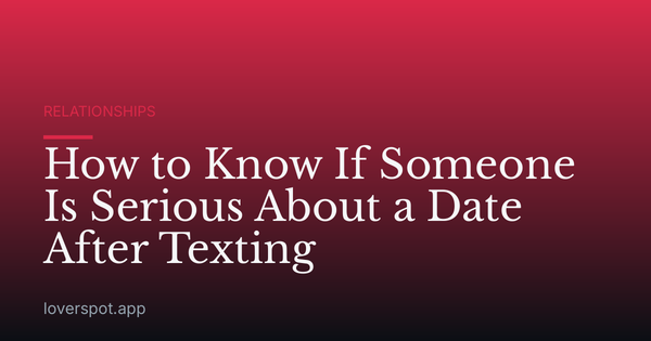 How to Know If Someone Is Serious About a Date After Texting