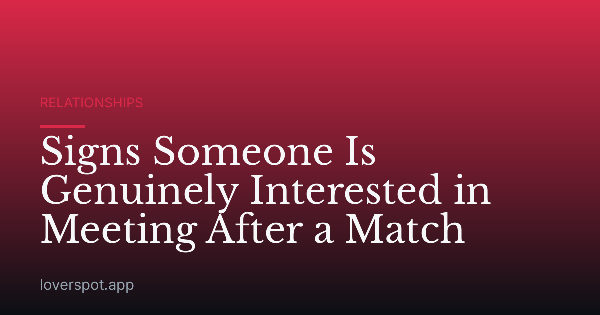Signs Someone Is Genuinely Interested in Meeting After a Match