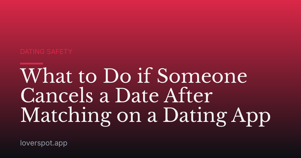 What to Do if Someone Cancels a Date After Matching on a Dating App