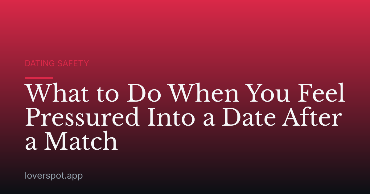 What to Do When You Feel Pressured Into a Date After a Match