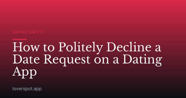 How to Politely Decline a Date Request on a Dating App