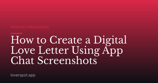 How to Create a Digital Love Letter Using App Chat Screenshots